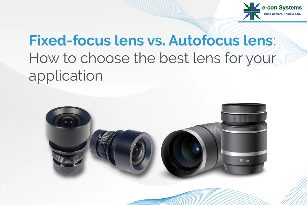 e-con systems Fixed focus lens v. autofocus lens How to choose the best lens for your application